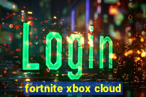 fortnite xbox cloud